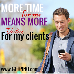 More time for me means more value for my clients. www.getpino.com